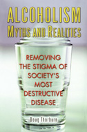 Alcoholism: Myths and Realities by Doug Thorburn